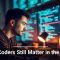 Why Coders Still Matter in the AI Era