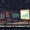 The Hidden Costs of Outdated Technology
